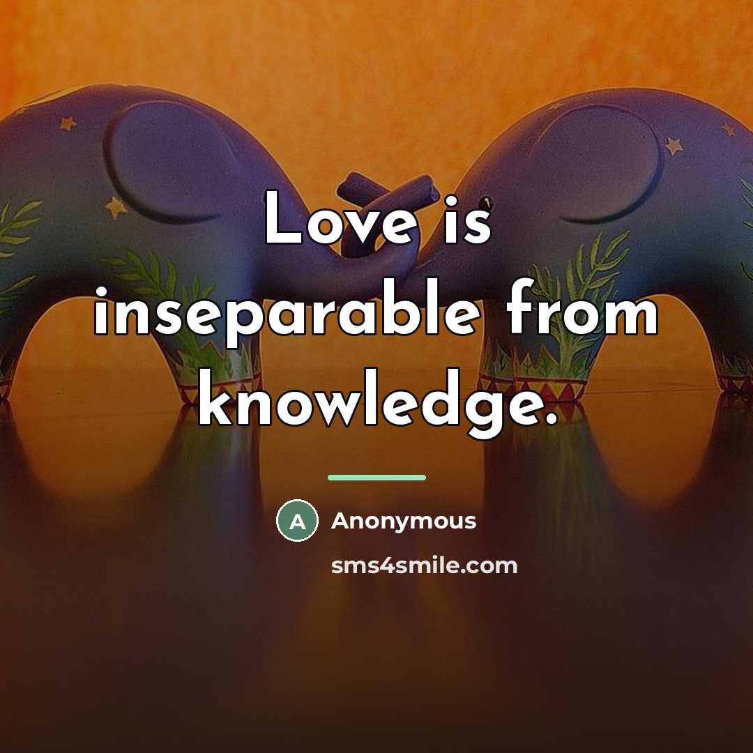 “Love is inseparable from knowledge.…” quote by Anonymous