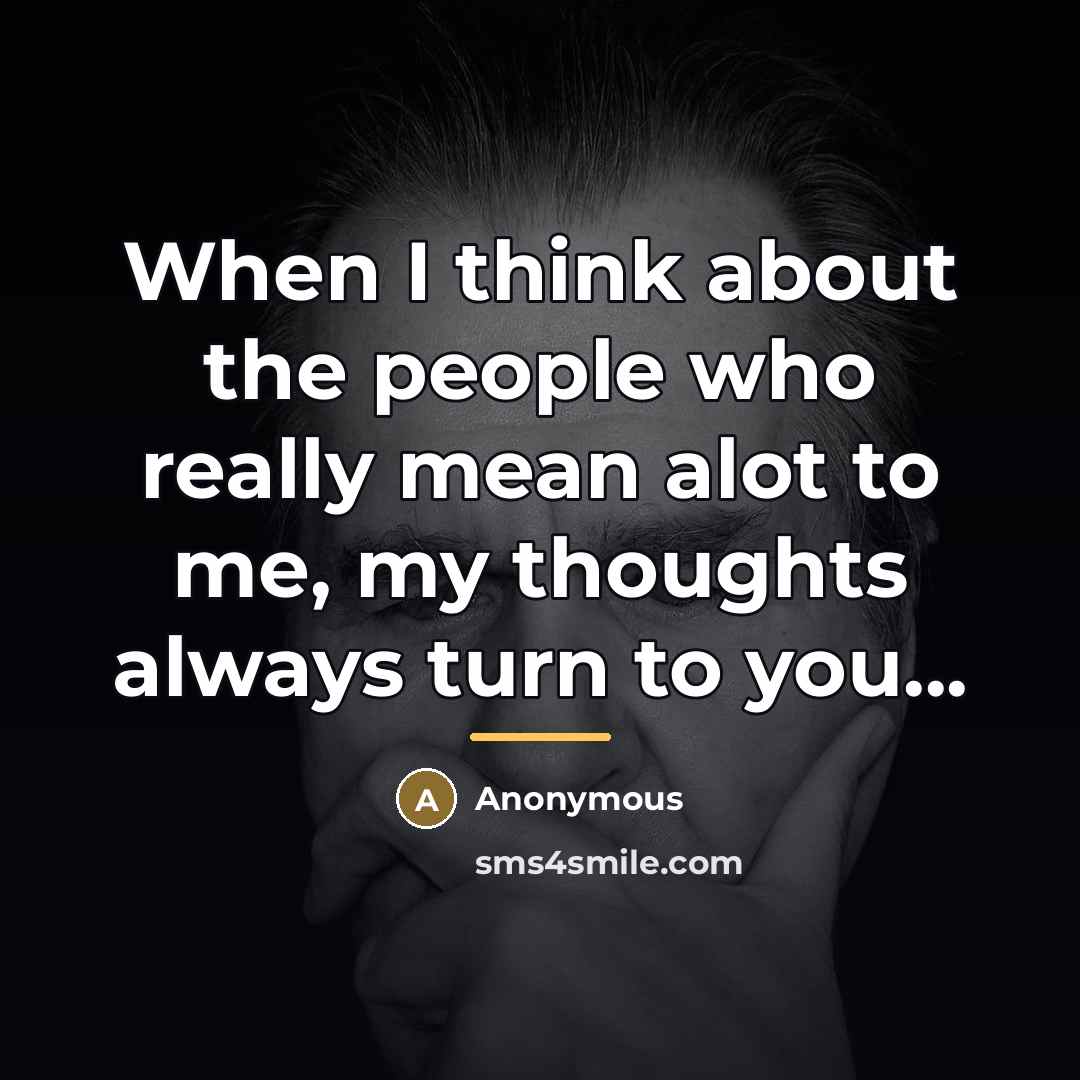“When I think about the people who really mean alot…” quote by Anonymous