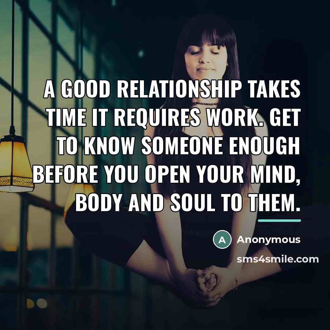 “A good relationship takes time it requires work. Get to…” quote by Anonymous
