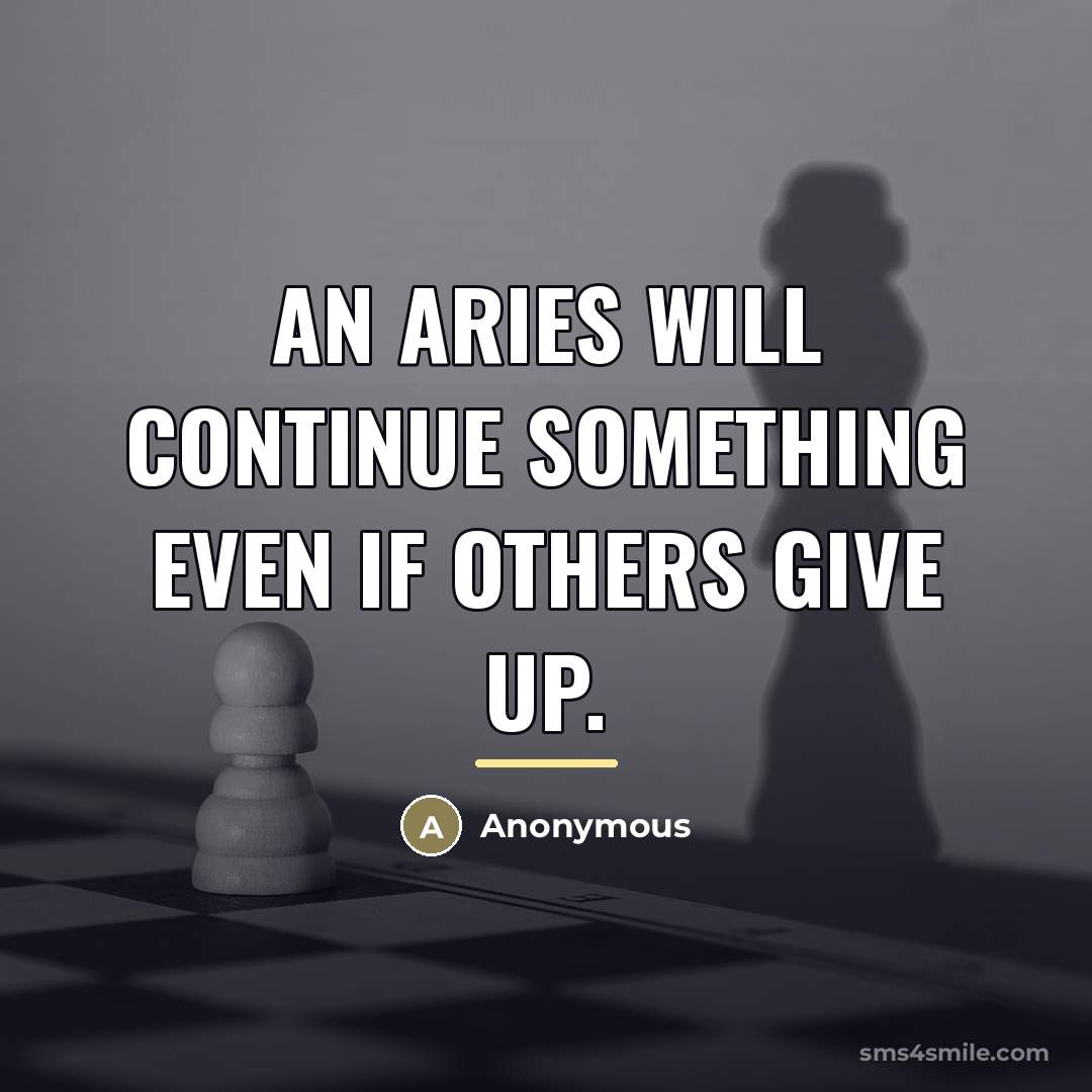 “An Aries will continue something even if others give up.…” quote by Anonymous