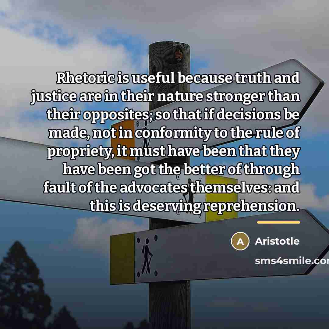 “Rhetoric is useful because truth and justice are in their…” quote by Aristotle