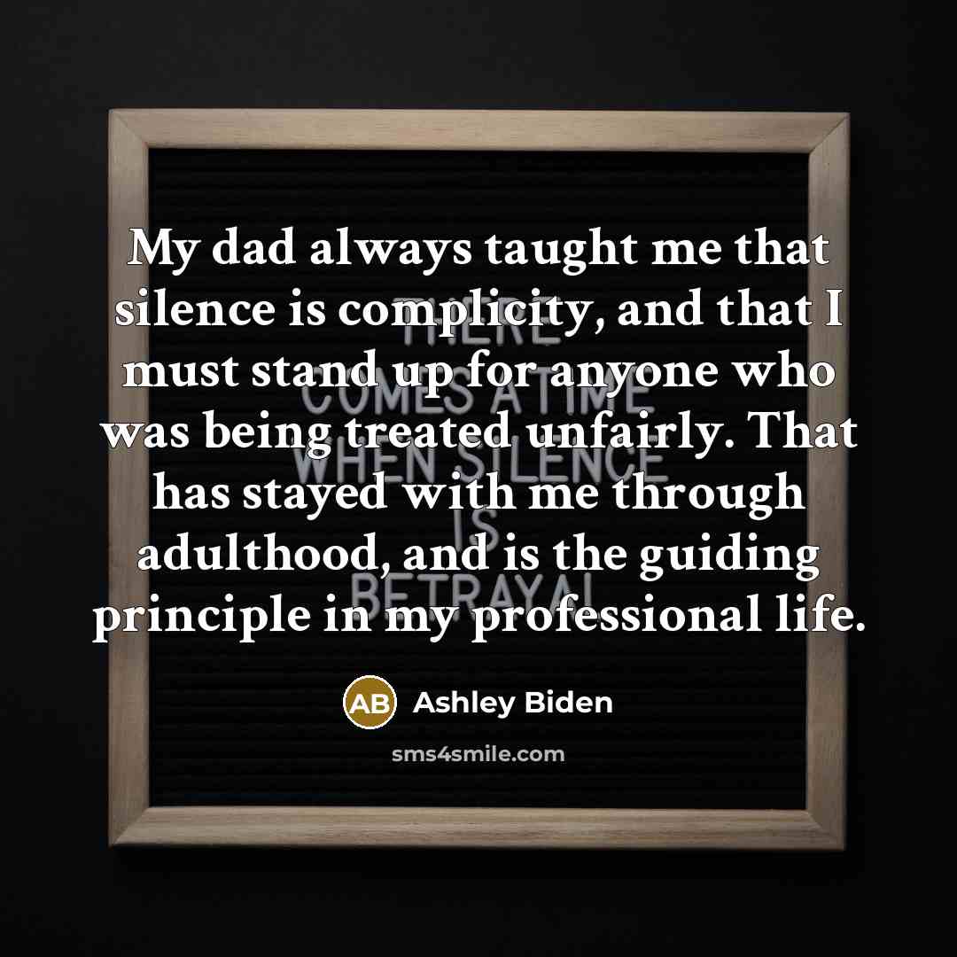 “My dad always taught me that silence is complicity, and…” quote by Ashley Biden