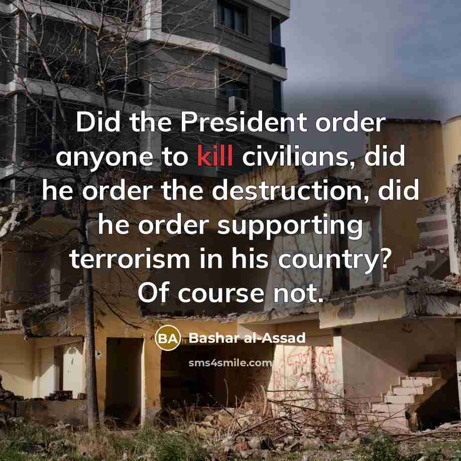 “Did the President order anyone to kill civilians, did he…” quote by Bashar al-Assad