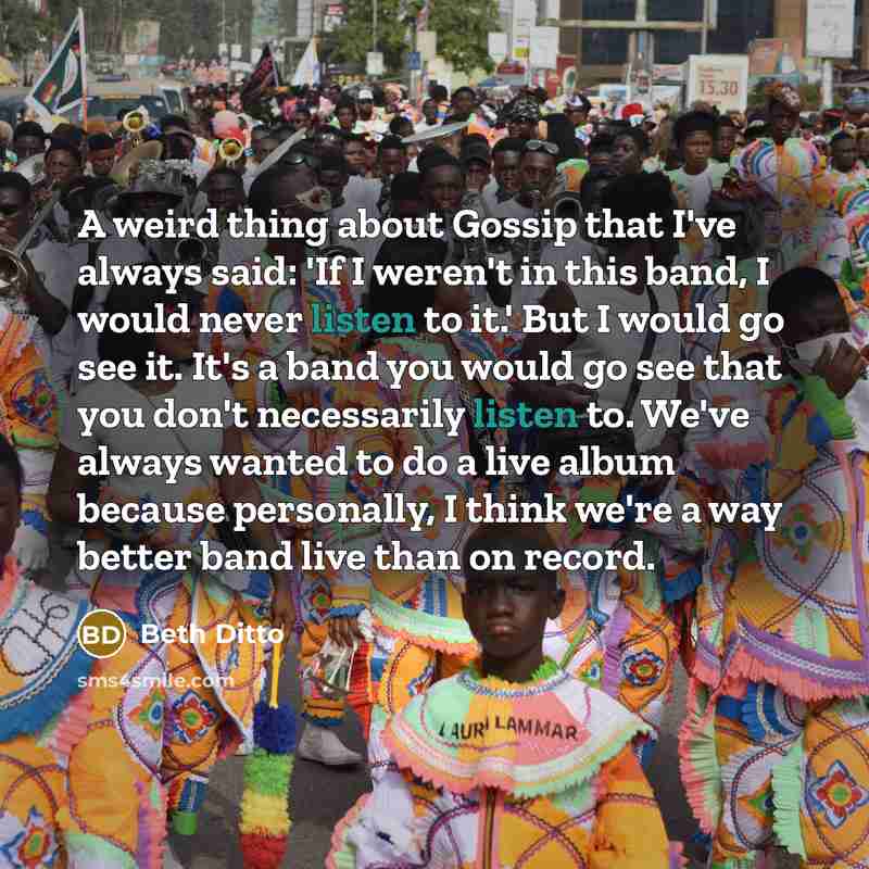 “A weird thing about Gossip that I've always said: 'If…” quote by Beth Ditto