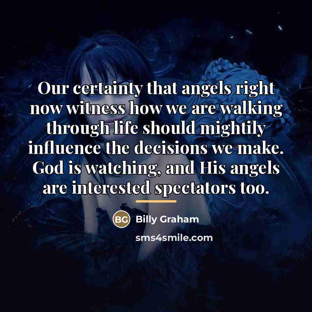 “Our certainty that angels right now witness how we are…” quote by Billy Graham