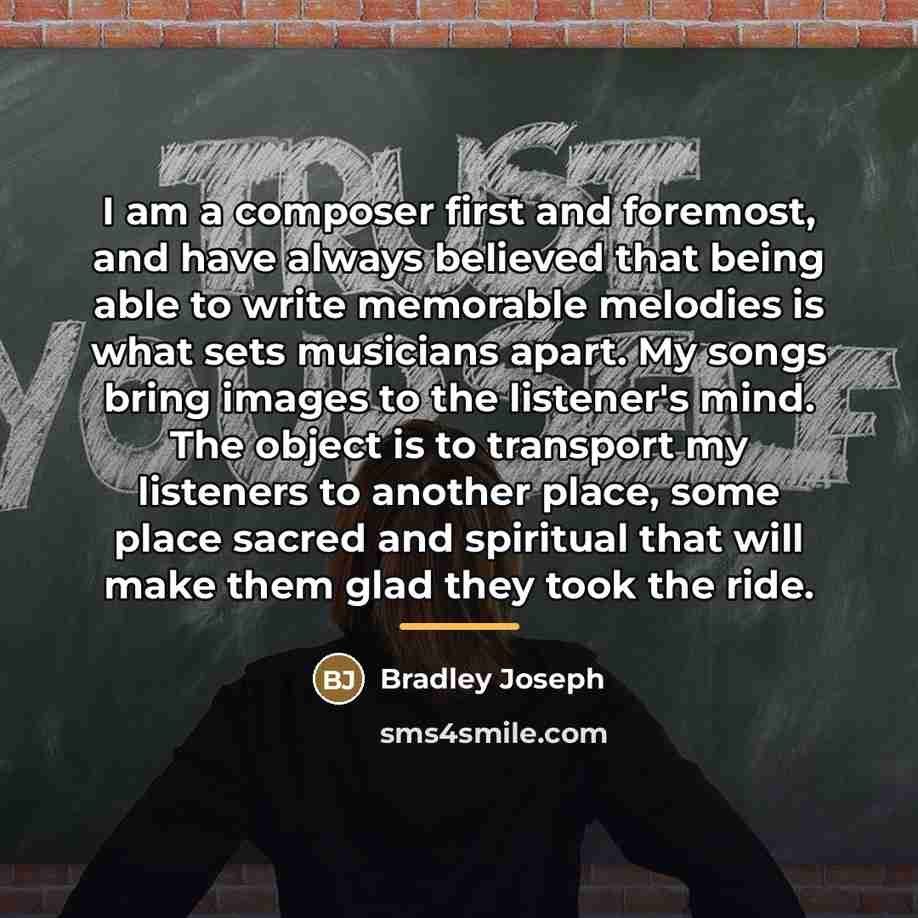 “I am a composer first and foremost, and have always…” quote by Bradley Joseph