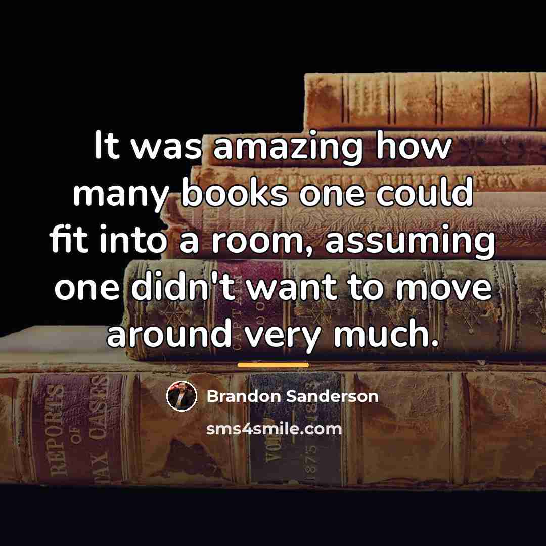 “It was amazing how many books one could fit into…” quote by Brandon Sanderson