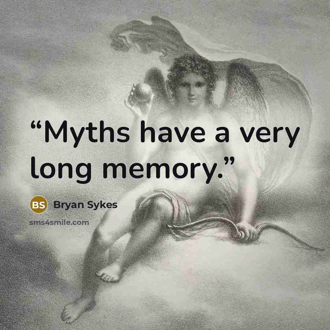 “Myths have a very long memory.” quote by Bryan Sykes