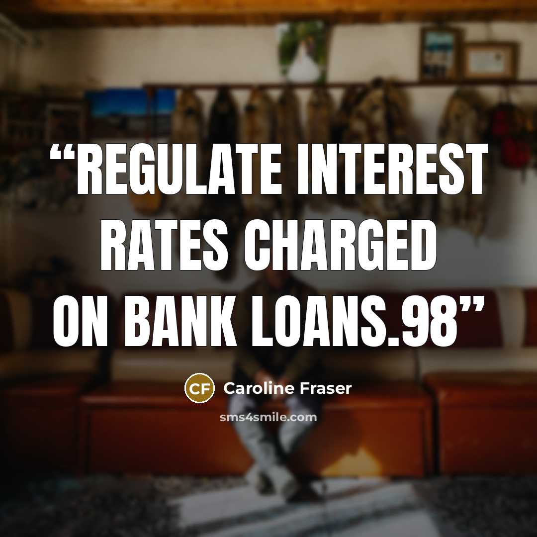 “regulate interest rates charged on bank loans.98” quote by Caroline Fraser