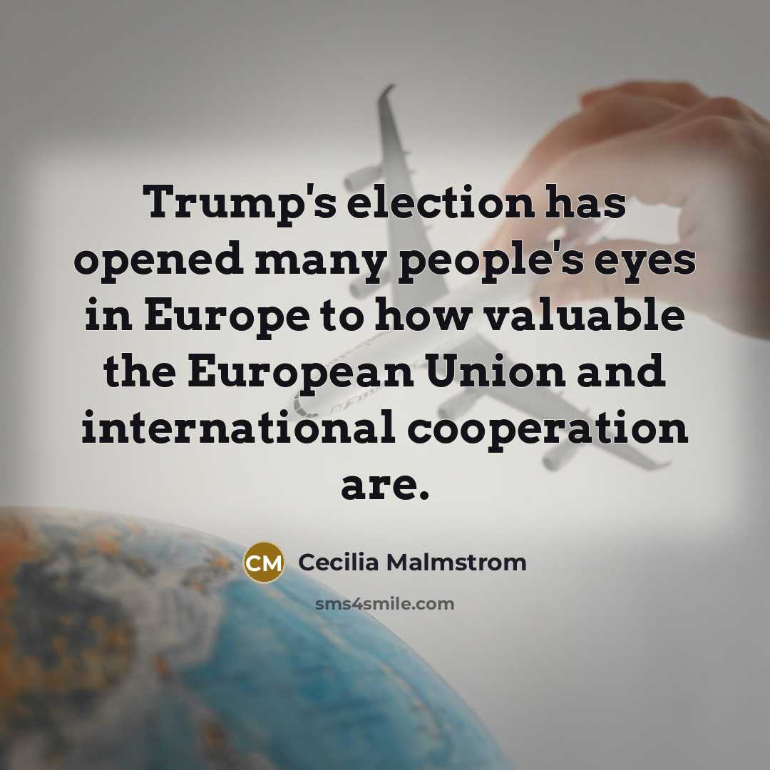 “Trump's election has opened many people's eyes in Europe to…” quote by Cecilia Malmstrom