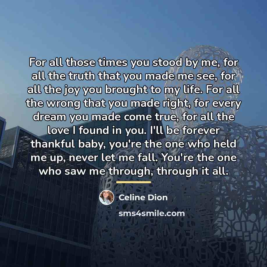 “For all those times you stood by me, for all…” quote by Celine Dion