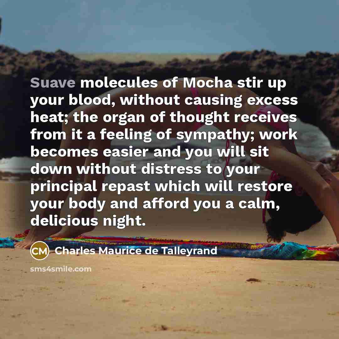 “Suave molecules of Mocha stir up your blood, without causing…” quote by Charles Maurice de Talleyrand