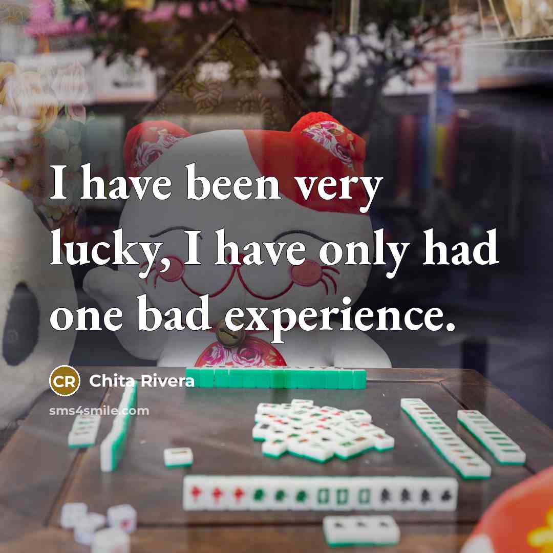 “I have been very lucky, I have only had one…” quote by Chita Rivera