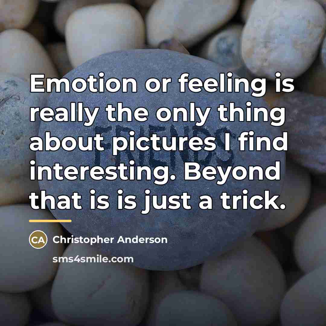 “Emotion or feeling is really the only thing about pictures…” quote by Christopher Anderson