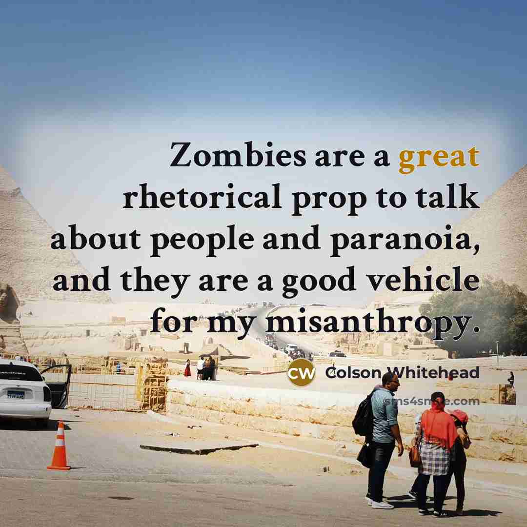 “Zombies are a great rhetorical prop to talk about people…” quote by Colson Whitehead