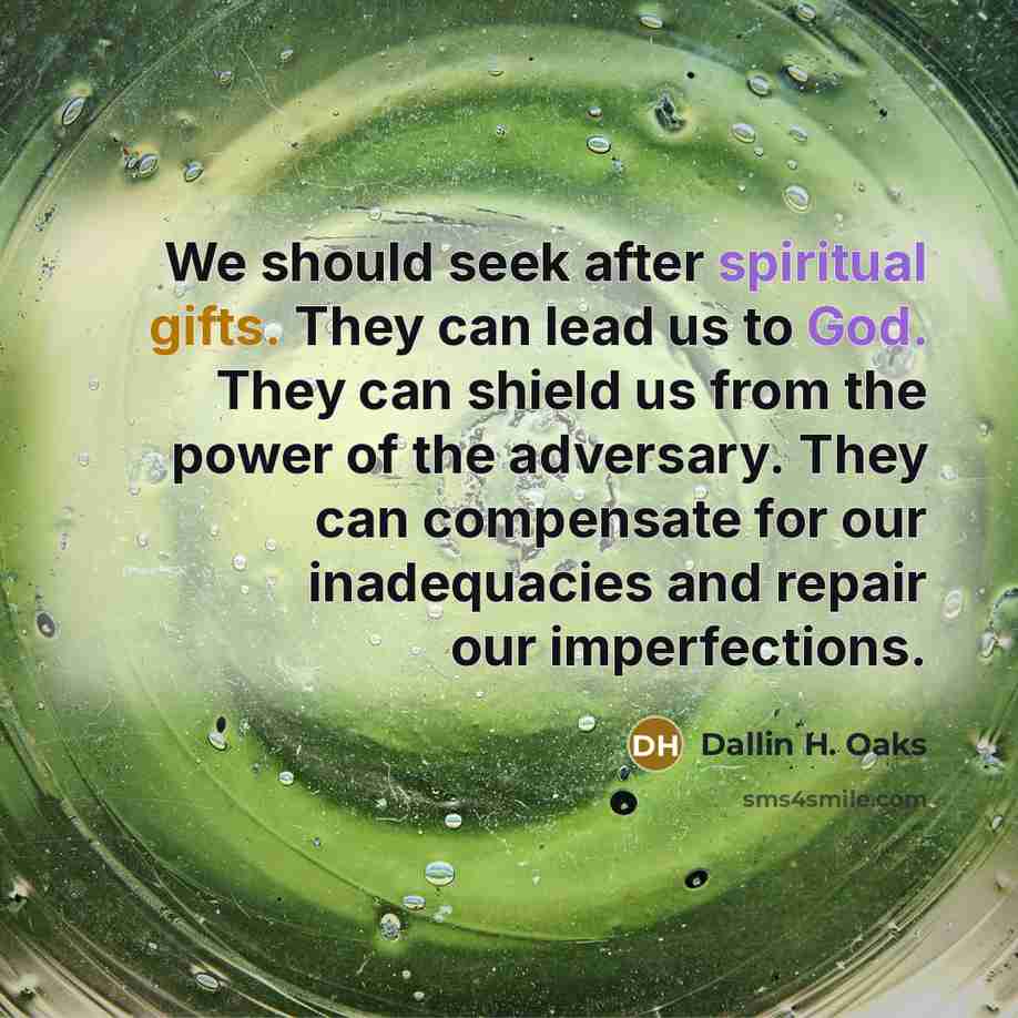 “We should seek after spiritual gifts. They can lead us…” quote by Dallin H. Oaks