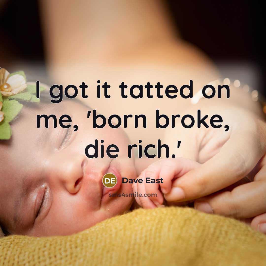 “I got it tatted on me, 'born broke, die rich.'…” quote by Dave East
