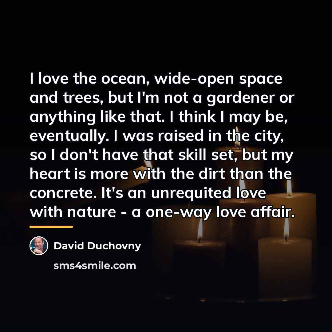 “I love the ocean, wide-open space and trees, but I'm…” quote by David Duchovny