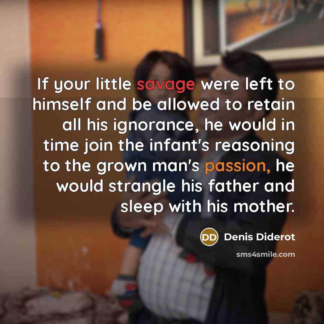 “If your little savage were left to himself and be…” quote by Denis Diderot