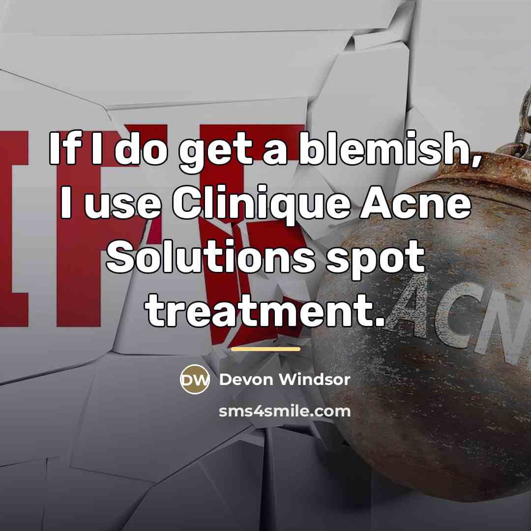 “If I do get a blemish, I use Clinique Acne…” quote by Devon Windsor