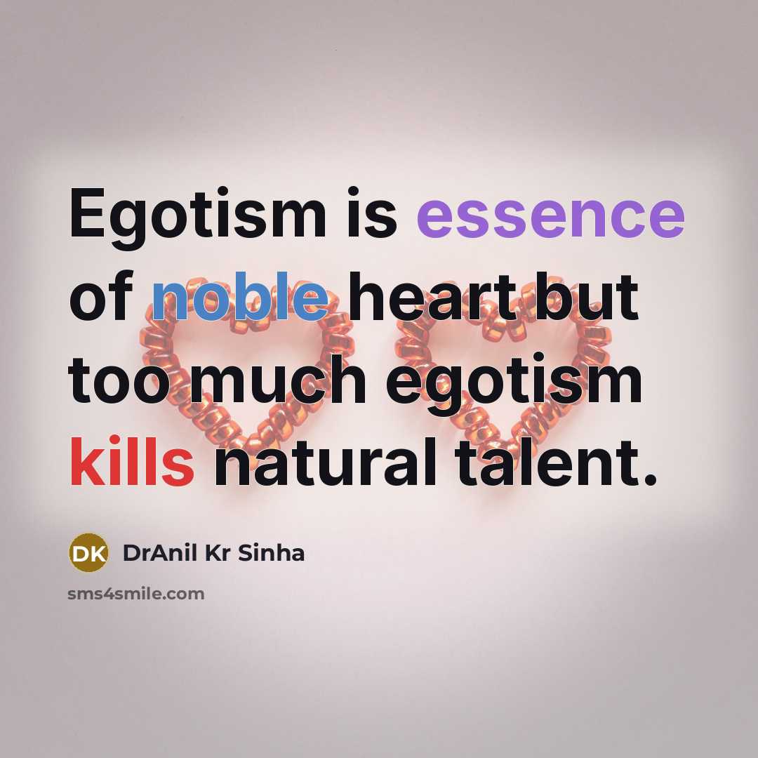 “Egotism is essence of noble heart but too much egotism…” quote by DrAnil Kr Sinha