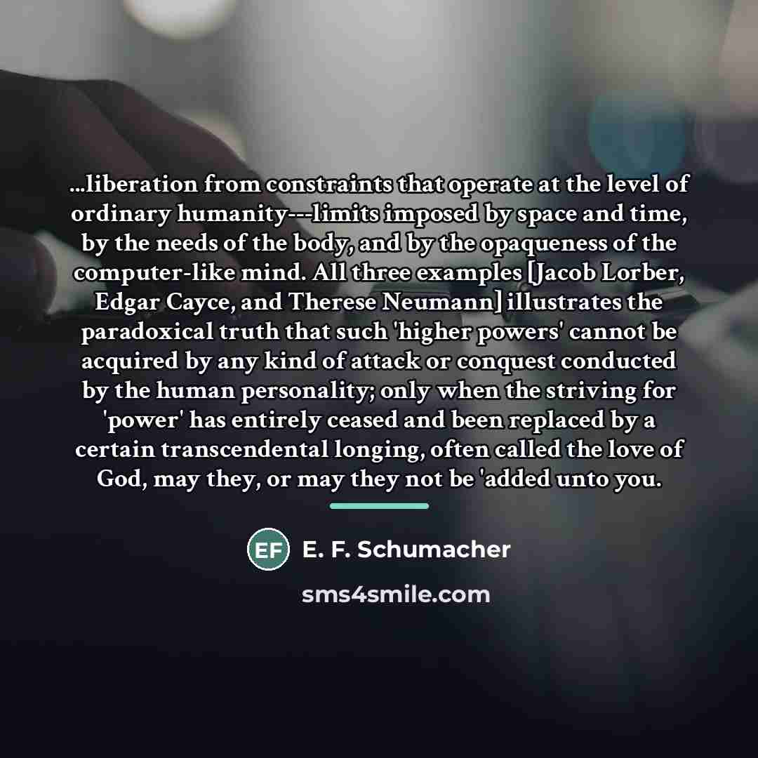 “...liberation from constraints that operate at the level of ordinary…” quote by E. F. Schumacher