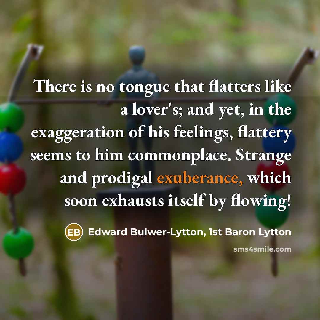 “There is no tongue that flatters like a lover's; and…” quote by Edward Bulwer-Lytton, 1st Baron Lytton