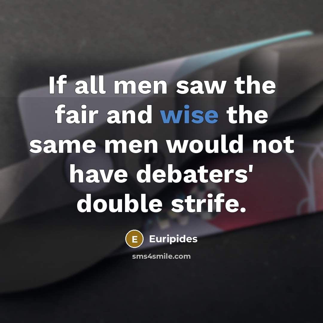“If all men saw the fair and wise the same…” quote by Euripides