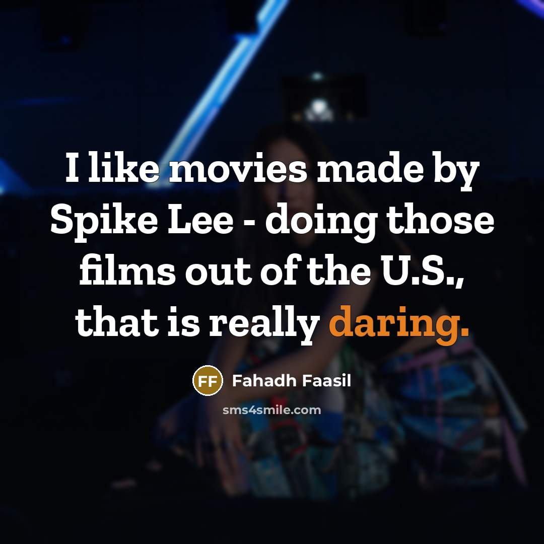 “I like movies made by Spike Lee - doing those…” quote by Fahadh Faasil