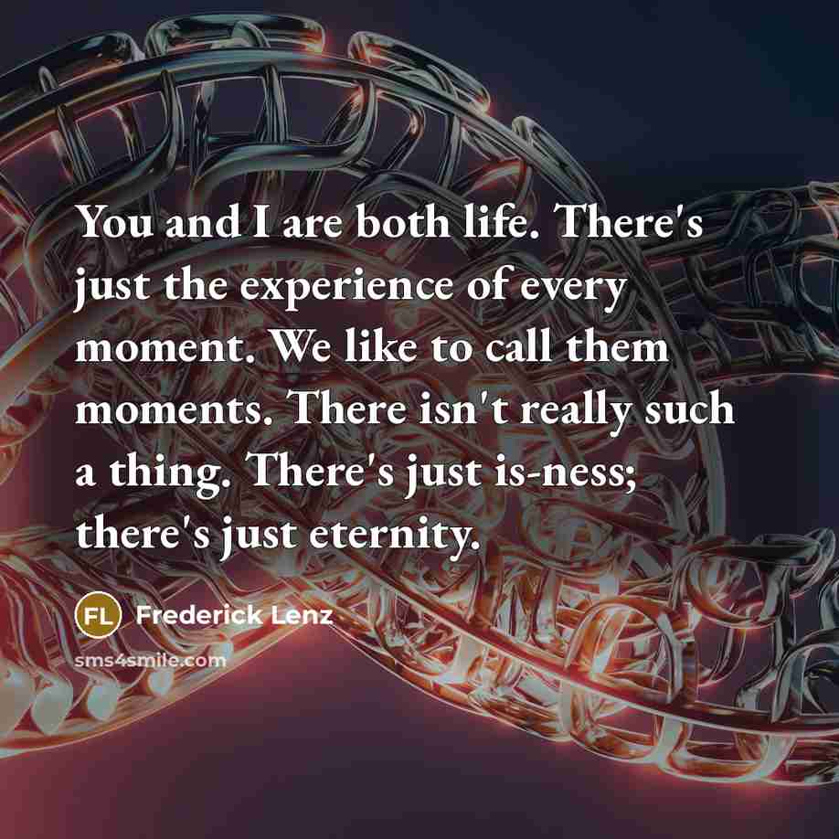 “You and I are both life. There's just the experience…” quote by Frederick Lenz
