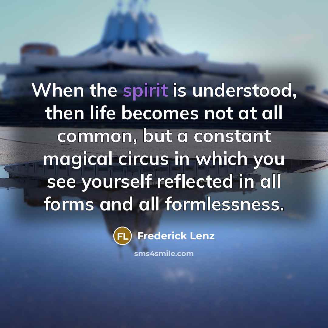 “When the spirit is understood, then life becomes not at…” quote by Frederick Lenz