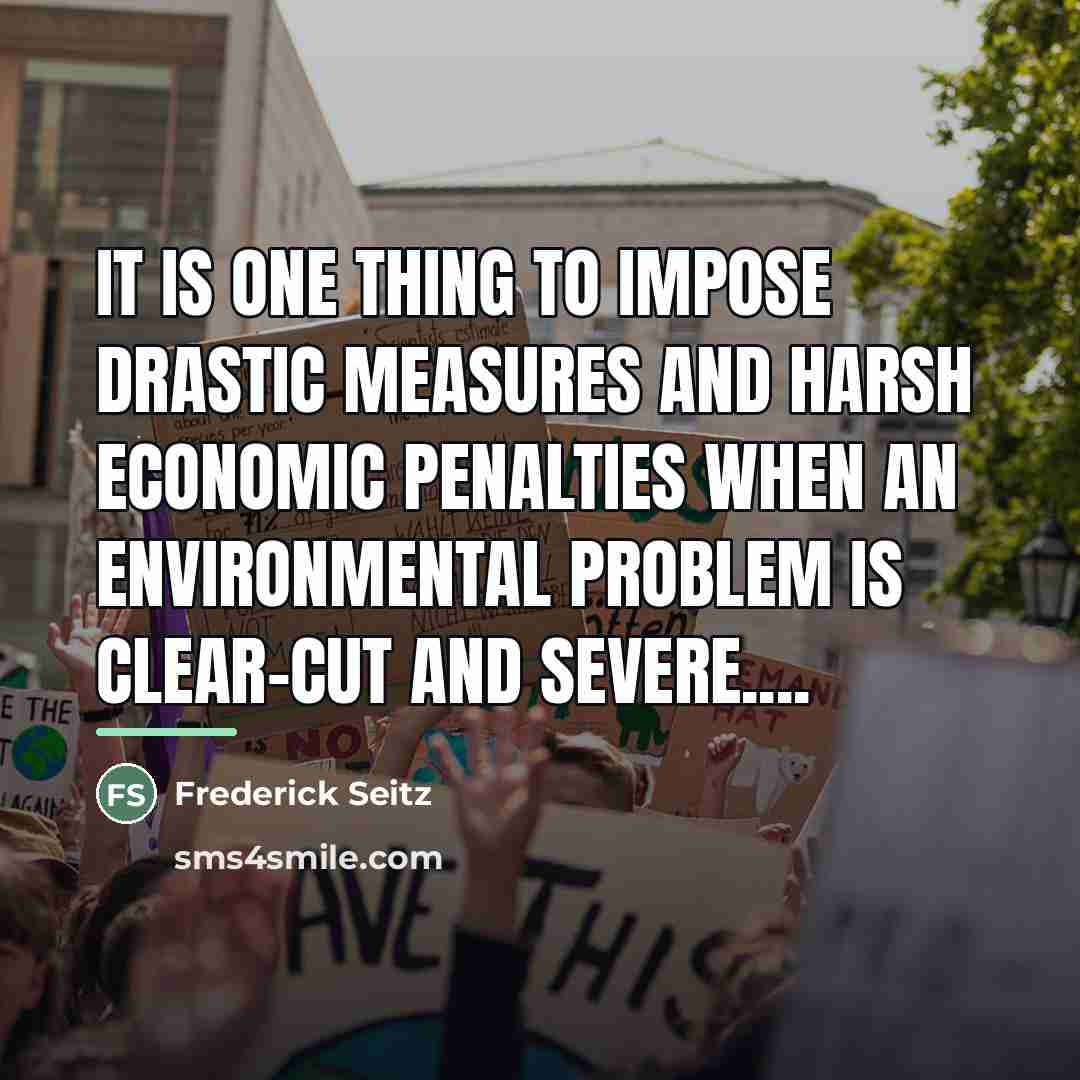 “It is one thing to impose drastic measures and harsh…” quote by Frederick Seitz