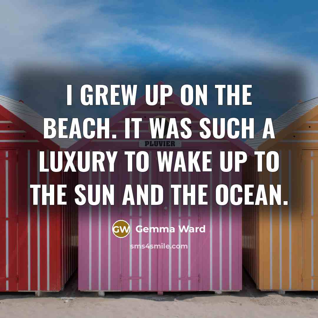 “I grew up on the beach. It was such a…” quote by Gemma Ward