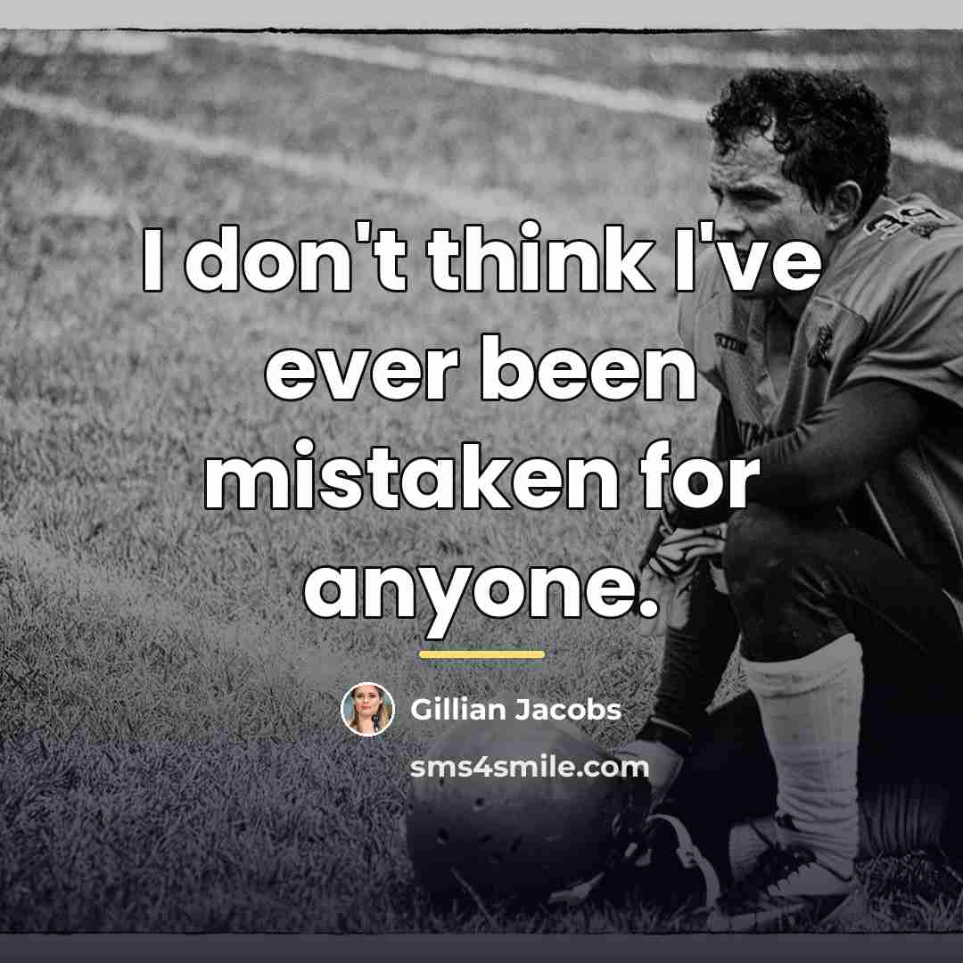 “I don't think I've ever been mistaken for anyone.…” quote by Gillian Jacobs