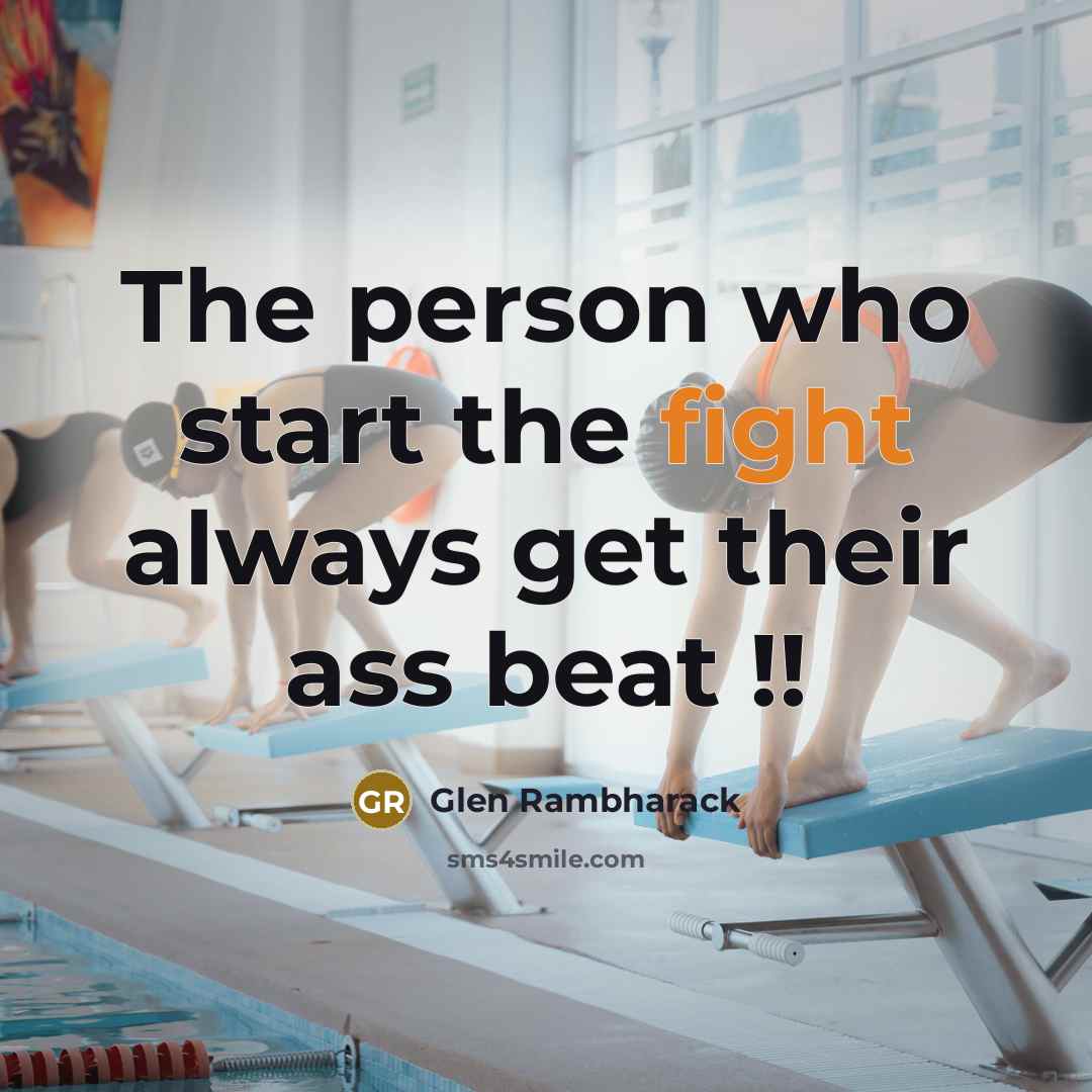 “The person who start the fight always get their ass…” quote by Glen Rambharack
