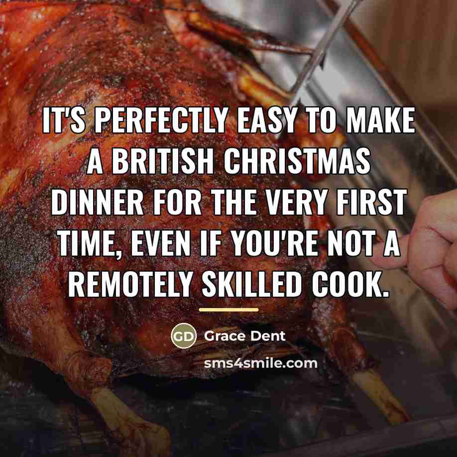 “It's perfectly easy to make a British Christmas dinner for…” quote by Grace Dent