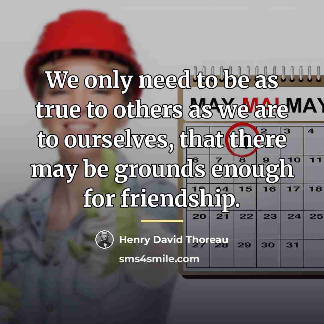“We only need to be as true to others as…” quote by Henry David Thoreau