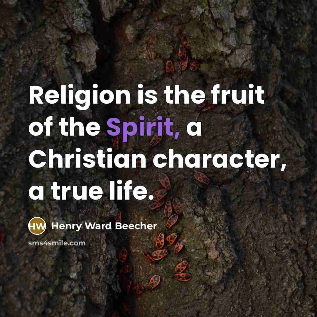 “Religion is the fruit of the Spirit, a Christian character,…” quote by Henry Ward Beecher