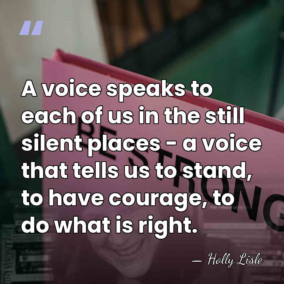 A voice speaks to each of us in the still silent places&hellip; - Holly Lisle