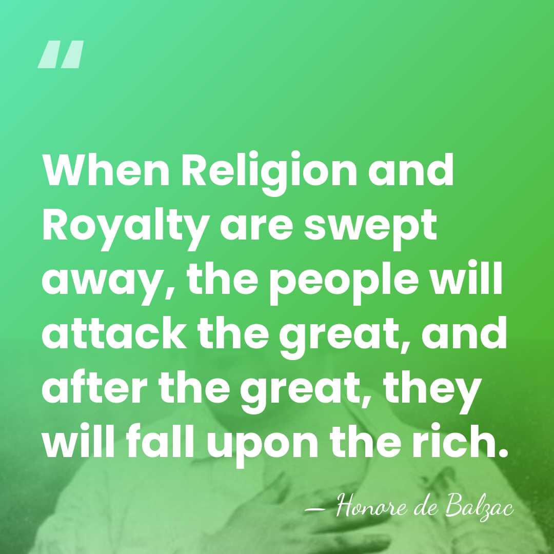 When Religion and Royalty are swept away, the people will attack the&hellip; - HonorÈ De Balzac