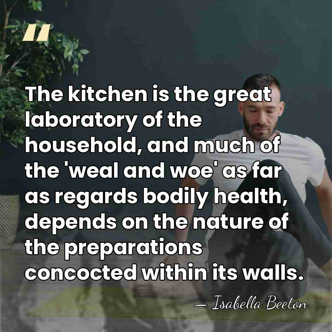 The kitchen is the great laboratory of the household, and much of&hellip; - Isabella Beeton