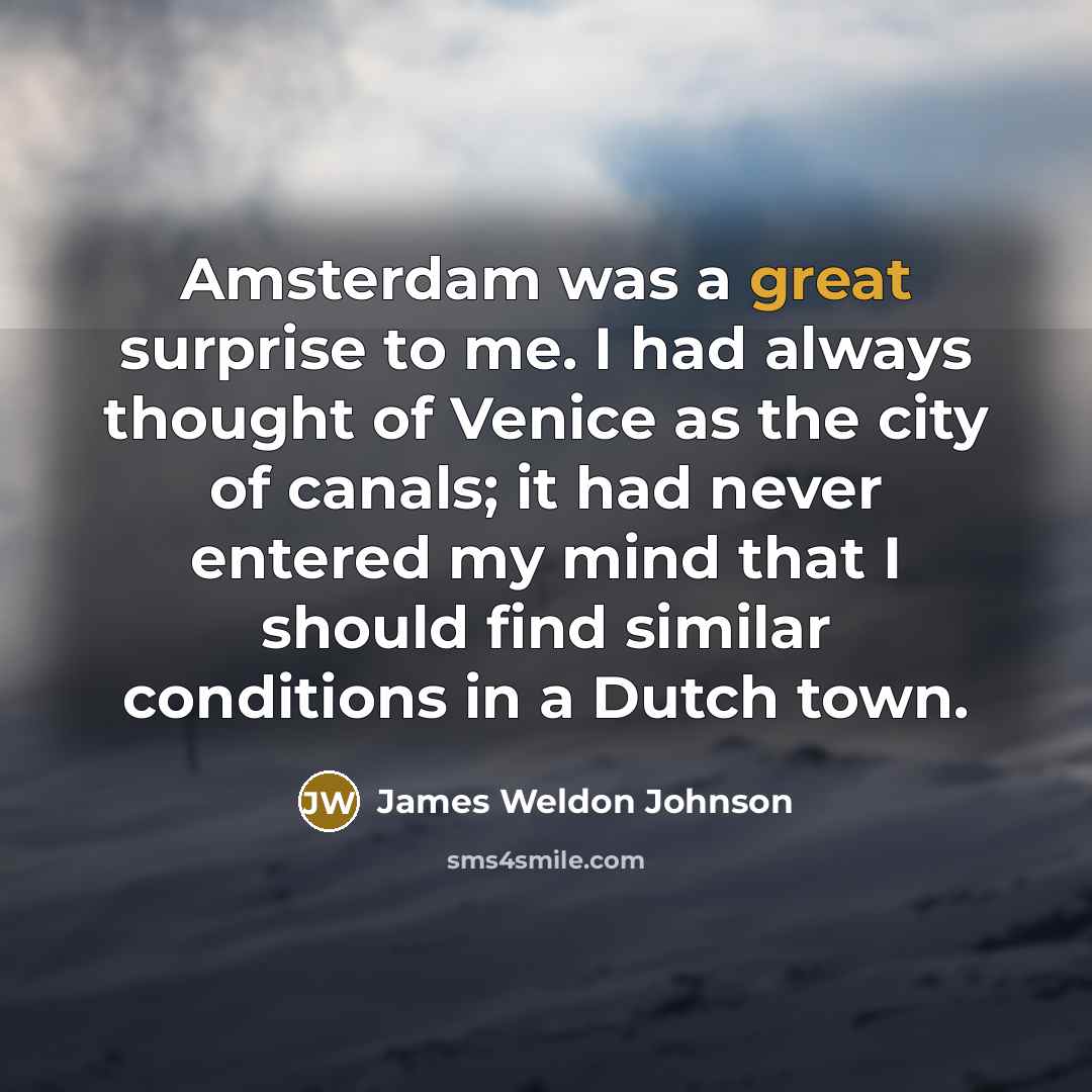 “Amsterdam was a great surprise to me. I had always…” quote by James Weldon Johnson