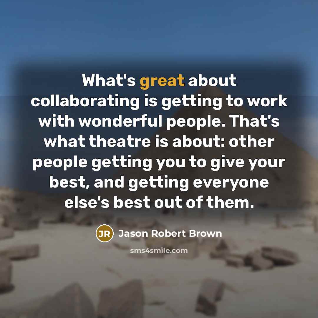 “What's great about collaborating is getting to work with wonderful…” quote by Jason Robert Brown