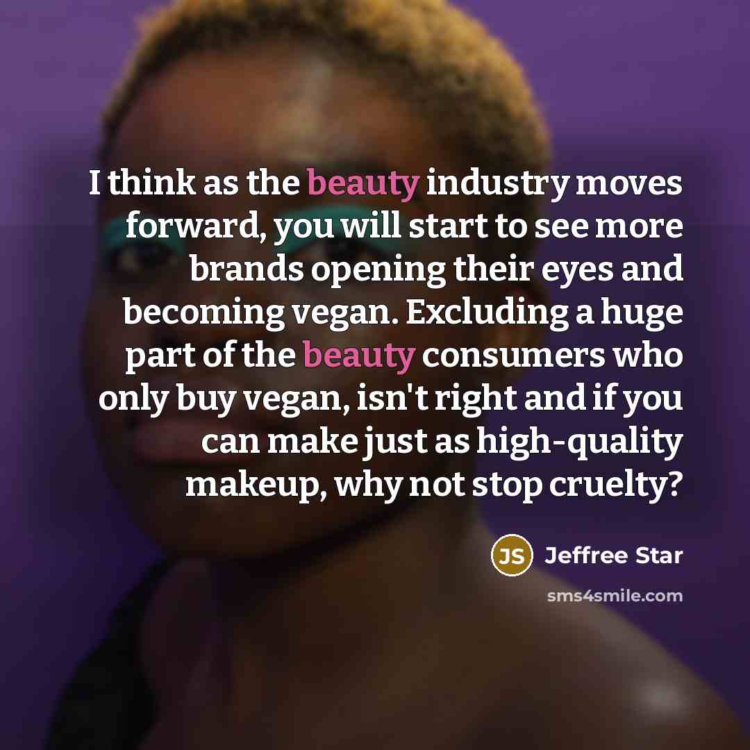 “I think as the beauty industry moves forward, you will…” quote by Jeffree Star