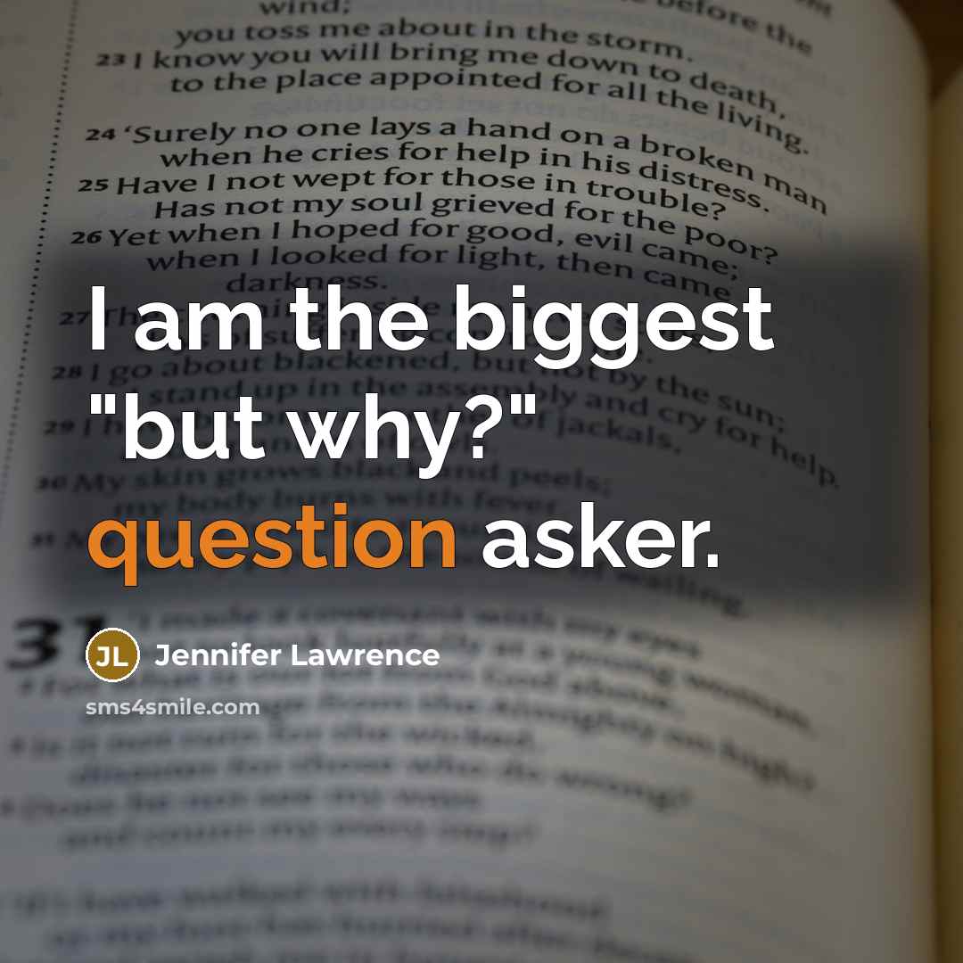“I am the biggest "but why?" question asker.” quote by Jennifer Lawrence