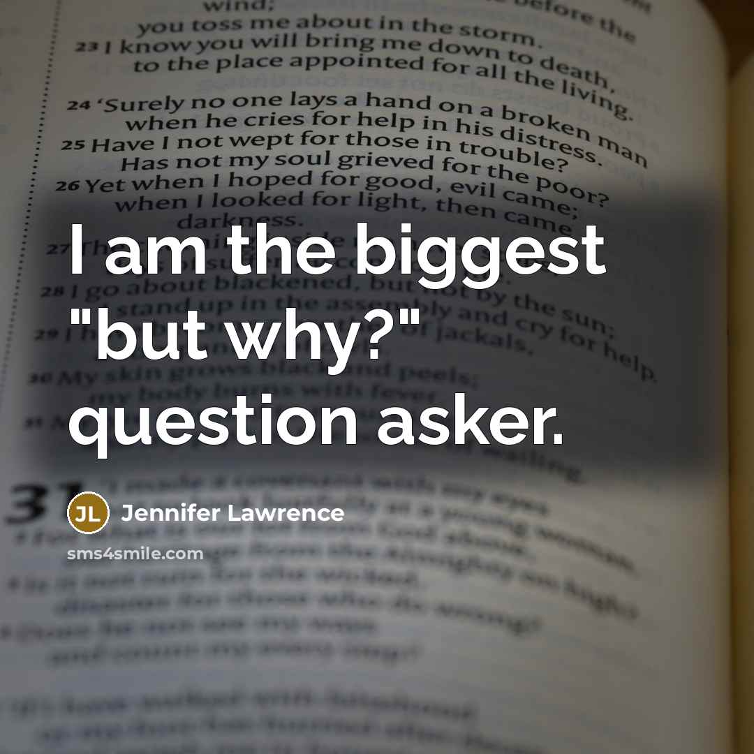 “I am the biggest "but why?" question asker.…” quote by Jennifer Lawrence