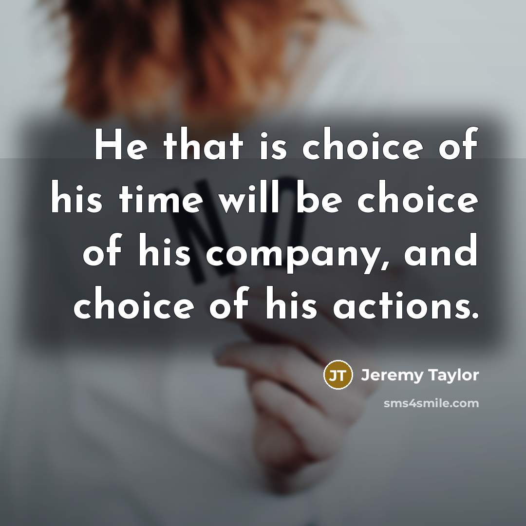 “He that is choice of his time will be choice…” quote by Jeremy Taylor