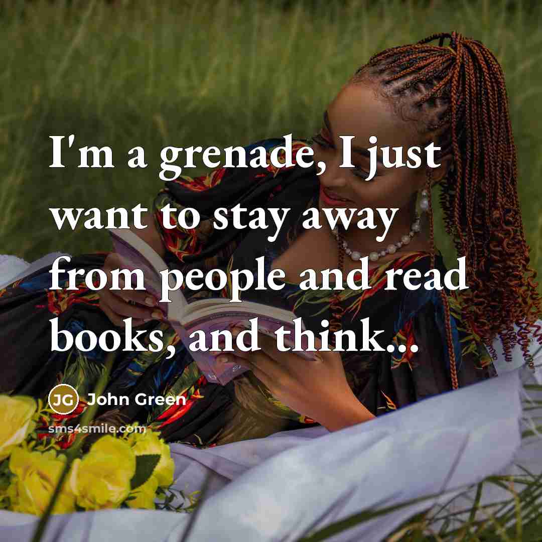 “I'm a grenade, I just want to stay away from…” quote by John Green