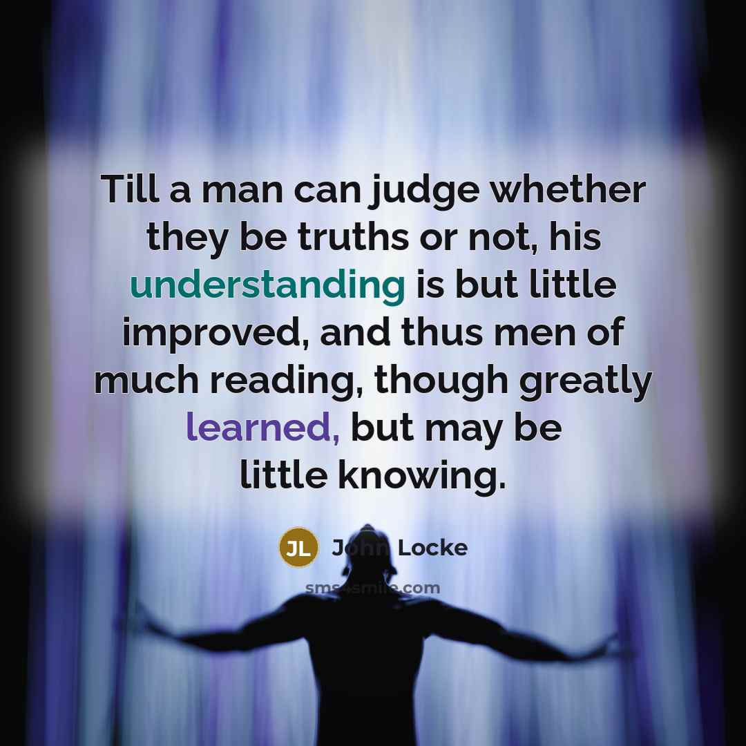 “Till a man can judge whether they be truths or…” quote by John Locke