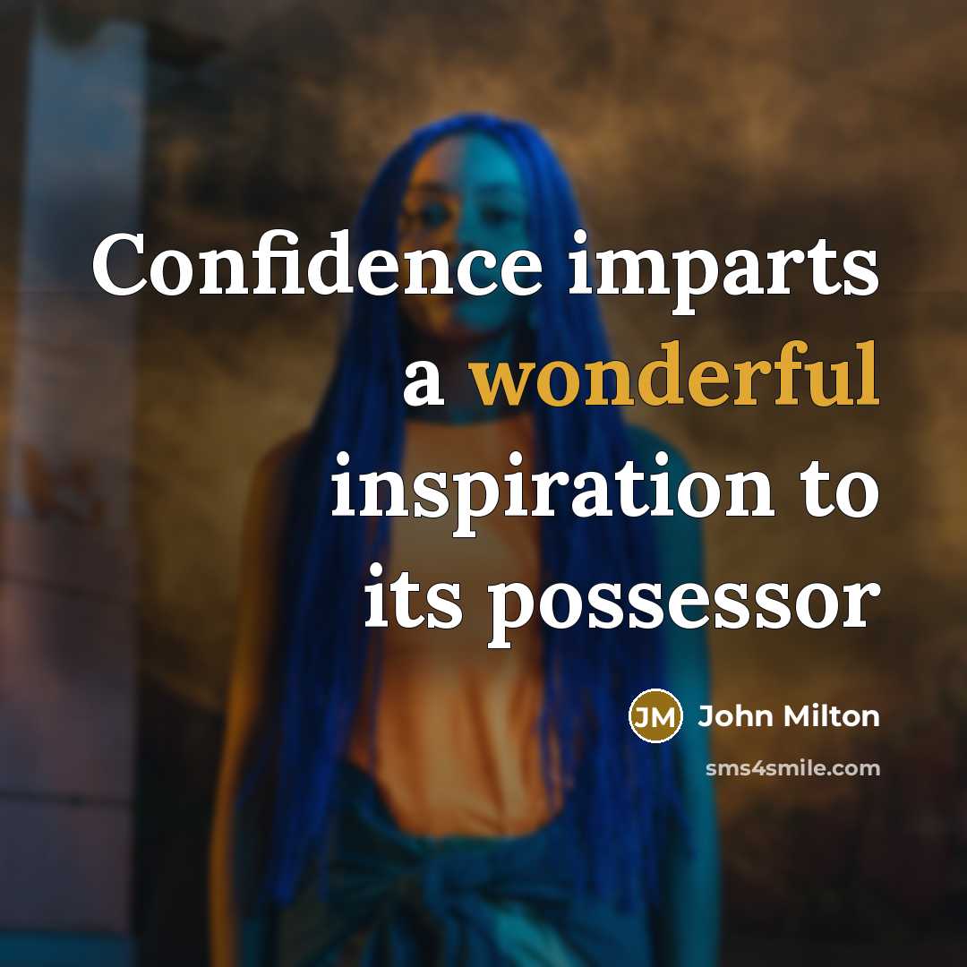 “Confidence imparts a wonderful inspiration to its possessor…” quote by John Milton